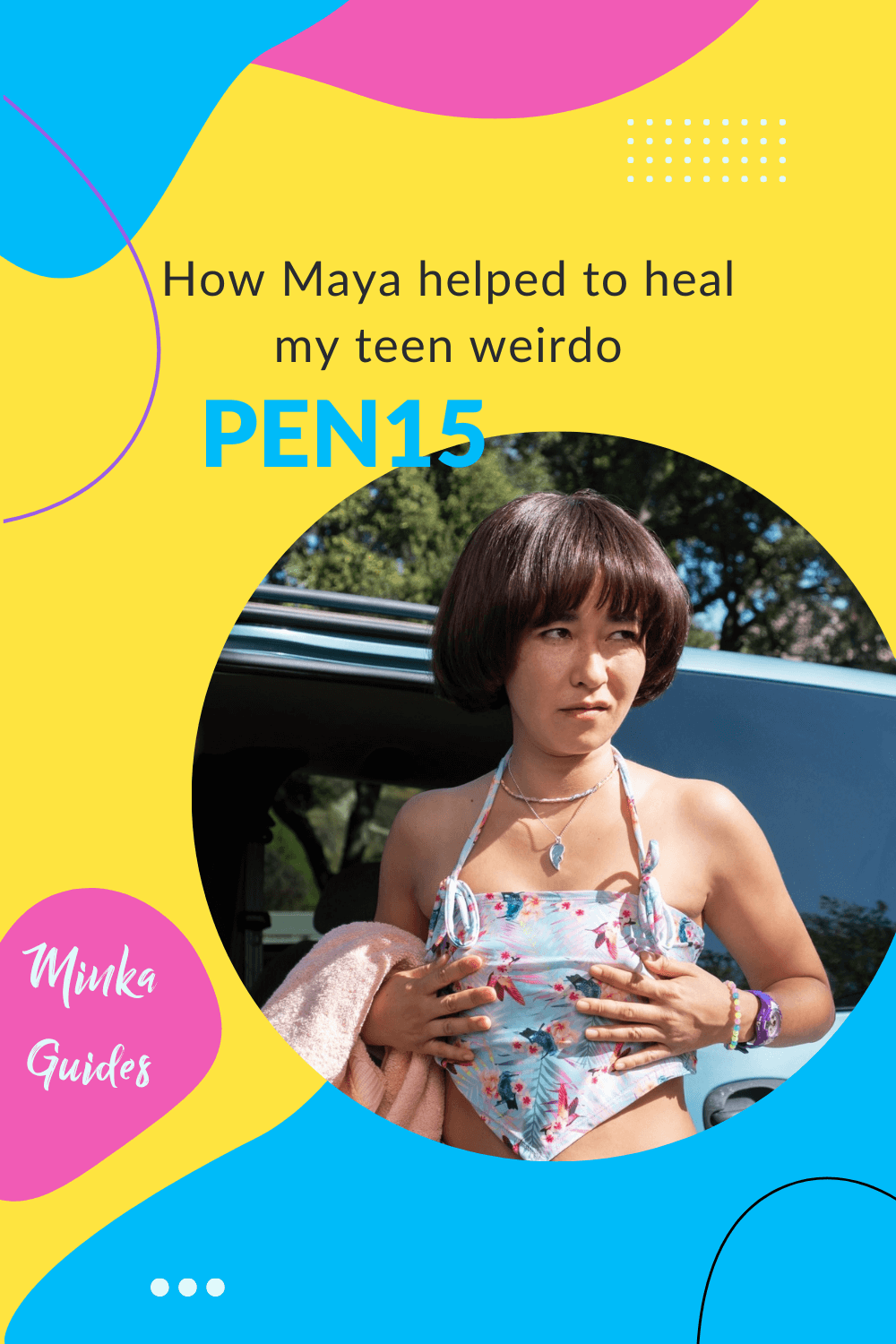 How Maya from PEN15 helped to heal my teen weirdo | Minka Guides